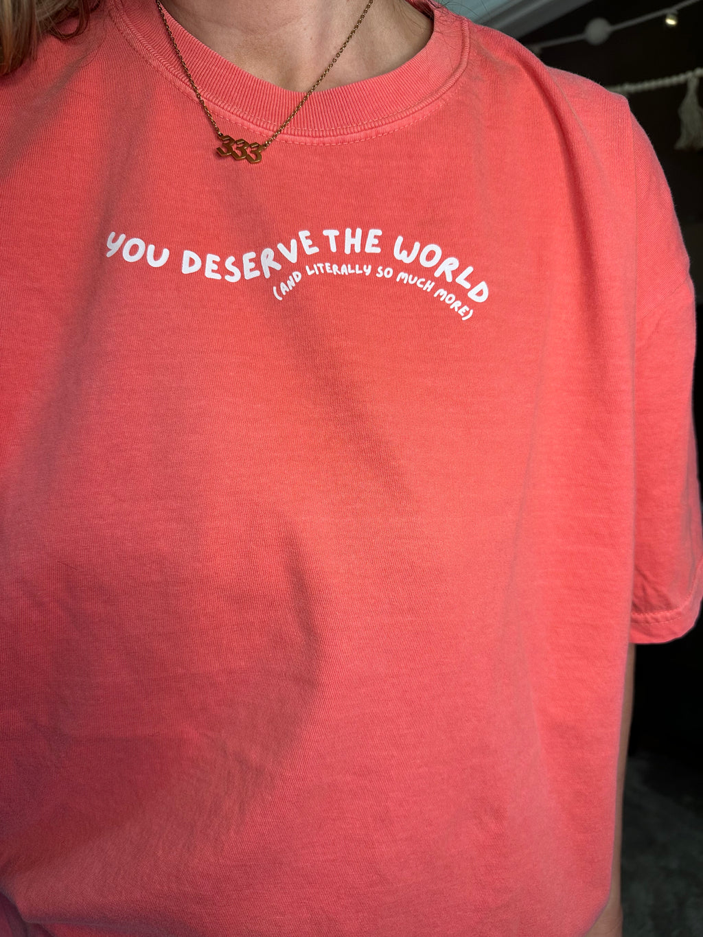 you deserve the world (and literally so much more) tee