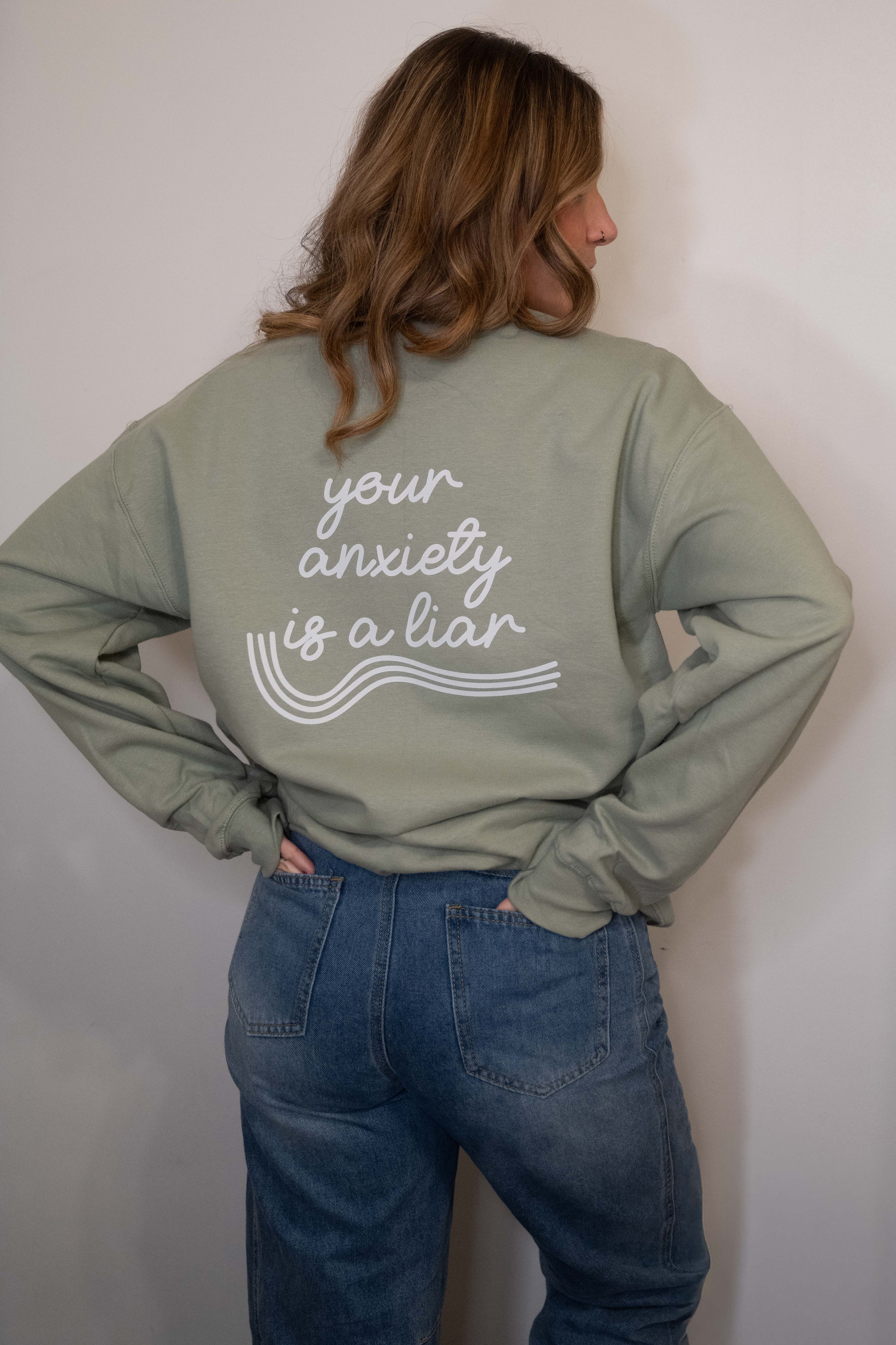 your anxiety is a liar crewneck *all white lettering*